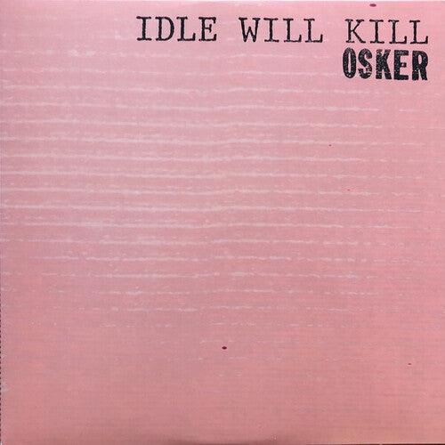 Osker- Idle Will Kill